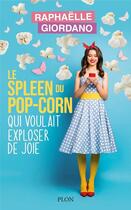 Couverture du livre « Le spleen du pop-corn qui voulait exploser de joie » de Raphaelle Giordano aux éditions Plon