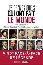 Couverture du livre « Les grands duels qui ont fait le monde » de Alexis Brezet et Vincent Tremolet De Villers aux éditions Perrin