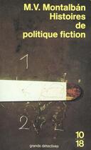 Couverture du livre « Histoires de politique fiction » de Manuel Vazquez Montalban aux éditions 10/18