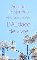 Couverture du livre « L'audace de vivre » de Arnaud Desjardins et Veronique Loiseleur aux éditions Pocket