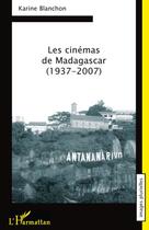 Couverture du livre « Les cinémas de Madagascar (1937-2007) » de Karine Blanchon aux éditions L'harmattan