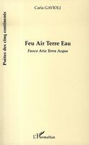 Couverture du livre « Feu air terre eau ; fuoco aria terra acqua » de Carla Gavioli aux éditions Editions L'harmattan