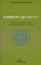 Couverture du livre « EMBRYON QUI ES-TU ? : VIIIème journée d'étude francophone, sous la présidence du Pr J-Y GILLET » de  aux éditions Editions L'harmattan