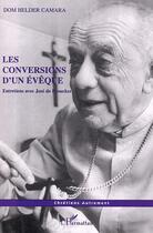 Couverture du livre « LES CONVERSIONS D'UN ÉVÊQUE : Entretiens avec José de Broucker » de Dom Helder Camara aux éditions Editions L'harmattan