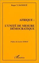 Couverture du livre « Afrique : l'unité de mesure démocratique » de Roger T. Danioue aux éditions Editions L'harmattan