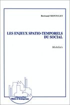 Couverture du livre « Les enjeux spatio-temporels du social ; mobilités » de Bertrand Montulet aux éditions Editions L'harmattan