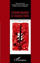 Couverture du livre « L'écriture singulière de François Cheng ; un dialogue fécond » de Francoise Hanus et Claude Herly et Marie-Louise Scheidhauer aux éditions Editions L'harmattan