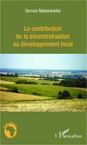 Couverture du livre « La contribution de la décentralisation au développement local » de Gervais Muberankiko aux éditions Editions L'harmattan