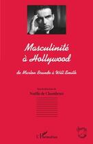 Couverture du livre « Masculinité à Hollywood, de Marlon Brando à Will Smith » de Noelle De Chambrun aux éditions L'harmattan