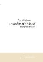 Couverture du livre « Les délits d'écriture ; les lignes obliques » de Pascal Lebrun aux éditions Le Manuscrit