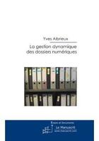 Couverture du livre « GESTION DYNAMIQUE DES DOSSIERS NUMERIQUES » de Yves Albrieux aux éditions Le Manuscrit