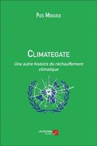 Couverture du livre « Climategate ; une autre histoire du réchauffement climatique » de Pius Moulolo aux éditions Editions Du Net