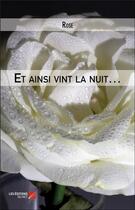Couverture du livre « Et ainsi vint la nuit... » de Rose aux éditions Editions Du Net