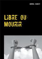 Couverture du livre « Libre ou mourir » de Abdoul Kanate aux éditions Books On Demand