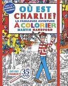 Couverture du livre « Ou est charlie ? - la fabuleuse aventure a colorier » de Martin Handford aux éditions Grund