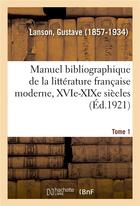 Couverture du livre « Manuel bibliographique de la litterature francaise moderne, xvie-xixe siecles. tome 1 » de Gustave Lanson aux éditions Hachette Bnf