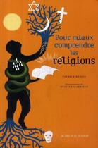 Couverture du livre « Pour mieux comprendre les religions » de Olivier Marboeuf et Patrick Banon aux éditions Actes Sud Junior