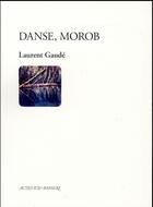 Couverture du livre « Danse, Morob » de Laurent Gaudé aux éditions Actes Sud-papiers
