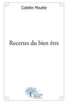 Couverture du livre « Recettes du bien-être » de Colette Moutte aux éditions Edilivre