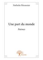 Couverture du livre « Une part du monde » de Nathalie Peronnier aux éditions Editions Edilivre