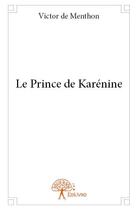 Couverture du livre « Le prince de Karénine » de Victor De Menthon aux éditions Edilivre