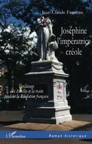 Couverture du livre « Joséphine, l'impératrice créole ; l'esclavage aux Antilles et la traite pendant la Révolution française » de Jean-Claude Fauveau aux éditions Editions L'harmattan