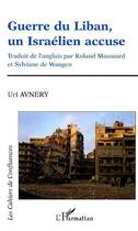 Couverture du livre « Guerre du Liban, un israélien accuse » de Uri Avnery aux éditions L'harmattan