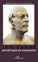 Couverture du livre « Jan Fabre, esthétique du paradoxe » de Marianne Beauviche et Luk Van Den Dries aux éditions Editions L'harmattan