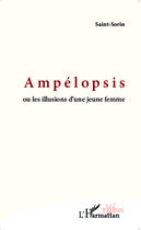 Couverture du livre « Ampélopsis ou les illusions d'une jeune femme » de Saint-Sorin aux éditions Editions L'harmattan