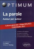 Couverture du livre « La parole : auteur par auteur : culture générale : prépas ECE/ECS concours (édition 2017) » de Batini/Tonning aux éditions Ellipses