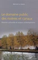 Couverture du livre « Le domaine public des rivières et canaux ; histoire culturelle et enjeux contemporains » de Bernard Le Sueur aux éditions L'harmattan