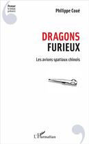 Couverture du livre « Dragons furieux ; les avions spatiaux chinois » de Philippe Coué aux éditions L'harmattan