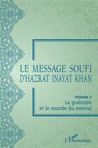Couverture du livre « Le message soufi d'Hazrat Inayat Khan t.4 : la guérison et le monde du mental » de Hazrat Inayat Khan aux éditions L'harmattan