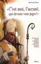 Couverture du livre « C'EST MOI, L'ACCUSÉ, QUI DEVRAIS VOUS JUGER ! » de Mgr Marcel Lefebvre aux éditions Clovis
