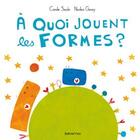 Couverture du livre « À quoi jouent les formes ? » de Nicolas Gouny et Coralie Saudo aux éditions Balivernes