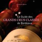 Couverture du livre « Le guide des grands crus classés de Bordeaux » de Francois Martin aux éditions Feret