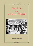 Couverture du livre « Ma verité sur la guerre d'algérie » de Roger Soncarrieu aux éditions Dualpha