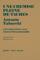 Couverture du livre « Une chemise pleine de taches ; conversations avec Anteos Chrysostomidis » de Antonio Tabucchi et Anteos Chrysostomidis aux éditions Ypsilon