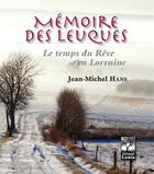 Couverture du livre « Mémoire des leuques ; le temps du rêve lorrain » de Jean-Michel Hans aux éditions Gerard Louis