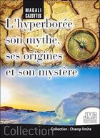 Couverture du livre « L'Hyperborée : son mythe, ses origines et son mystère » de Magali Cazottes aux éditions Jmg
