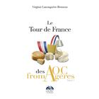 Couverture du livre « Le tour de France des AOC fromagères t.1 » de Virginie Lanouguere-Bruneau aux éditions Defg