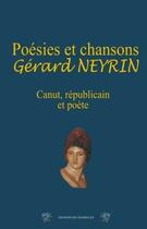 Couverture du livre « Poésies et chansons, Gérard Neyrin ; Canut, républicain et poète » de Neyrin Gerard aux éditions Traboules