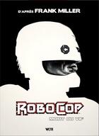 Couverture du livre « Robocop : mort ou vif ; intégrale » de Ed Brisson et Korkut Oztekin et Jay Shaw et Steven Grant et Declan Shalvey et Frank Miller aux éditions Wetta Worldwide