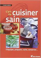 Couverture du livre « L'art de cuisiner sain » de Claude Aubert aux éditions Terre Vivante