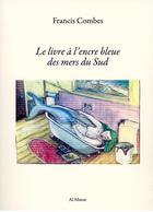 Couverture du livre « Le livre à l'encre bleue des mers du sud » de Francis Combes aux éditions Al Manar