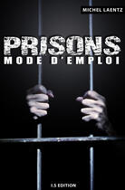 Couverture du livre « Prisons : mode d'emploi » de Michel Laentz aux éditions Is Edition