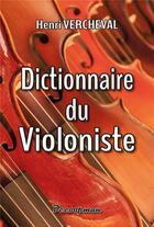 Couverture du livre « Dictionnaire du violoniste » de Henri Vercheval aux éditions Decoopman