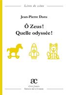 Couverture du livre « Ô Zeus ! quelle odyssée ! » de Jean-Pierre Duru aux éditions Art Et Comedie