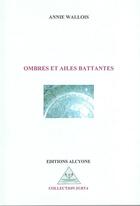 Couverture du livre « Ombres et ailes battantes » de Annie Wallois aux éditions Alcyone