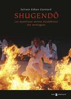 Couverture du livre « Shugendo ; les mystérieux moines bouddhistes des montagnes » de Sylvain Guintard aux éditions De L'eveil